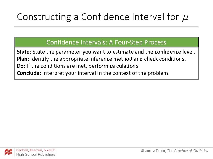 Constructing a Confidence Interval for µ Confidence Intervals: A Four-Step Process State: State the