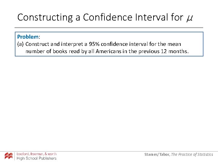 Constructing a Confidence Interval for µ Problem: (a) Construct and interpret a 95% confidence