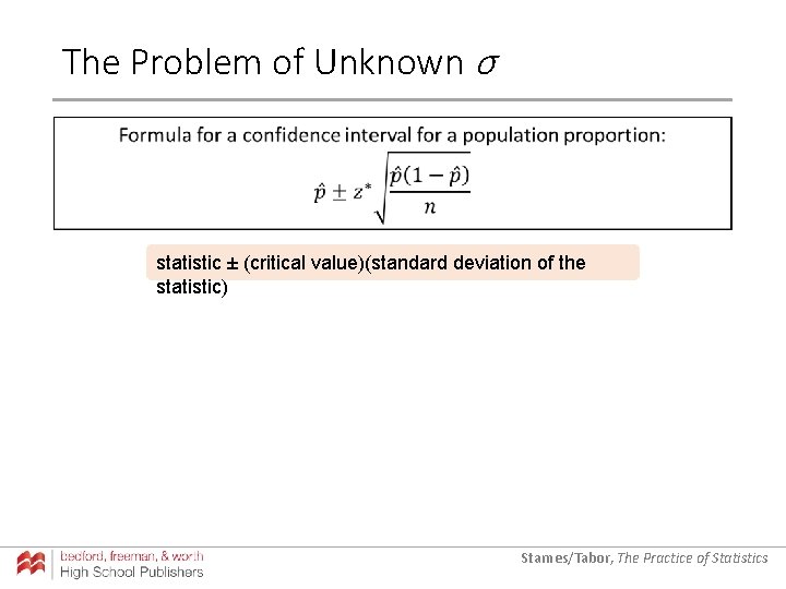 The Problem of Unknown σ statistic ± (critical value)(standard deviation of the statistic) Starnes/Tabor,