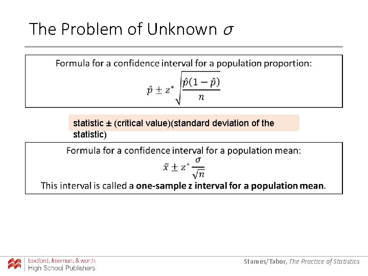 The Problem of Unknown σ statistic ± (critical value)(standard deviation of the statistic) Starnes/Tabor,