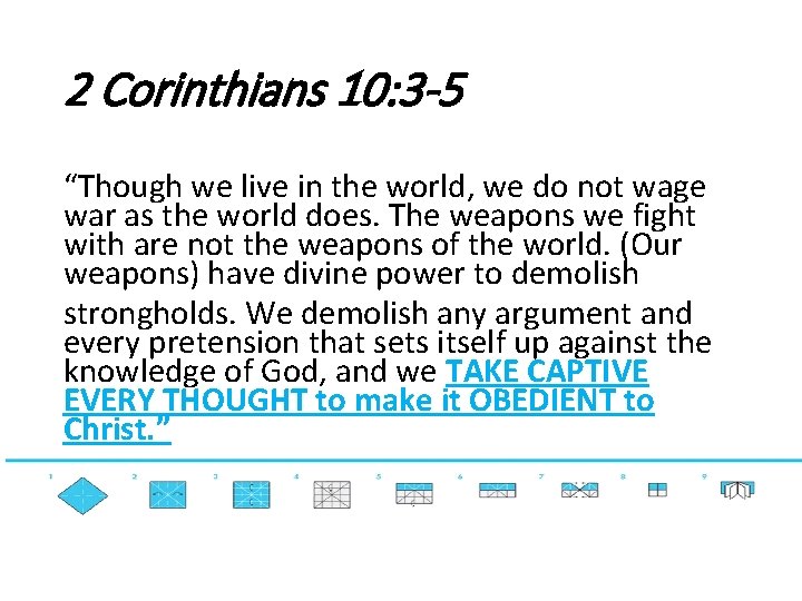 2 Corinthians 10: 3 -5 “Though we live in the world, we do not