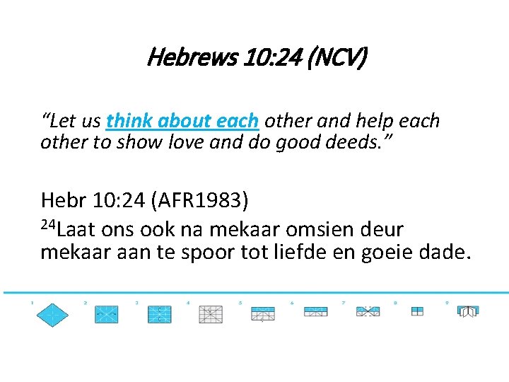 Hebrews 10: 24 (NCV) “Let us think about each other and help each other
