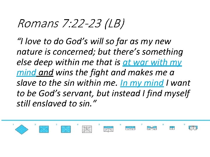Romans 7: 22 -23 (LB) “I love to do God’s will so far as