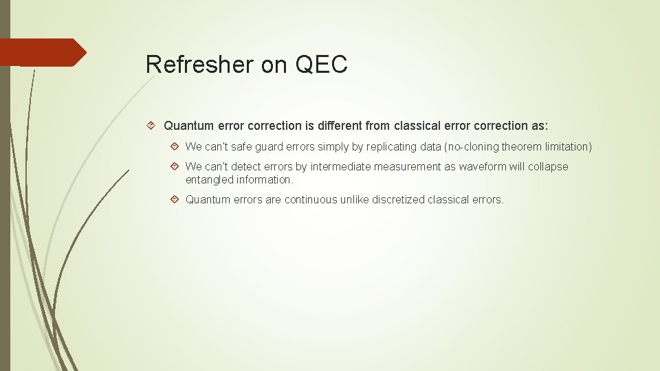 Refresher on QEC Quantum error correction is different from classical error correction as: We Refresher on QEC Quantum error correction is different from classical error correction as: We