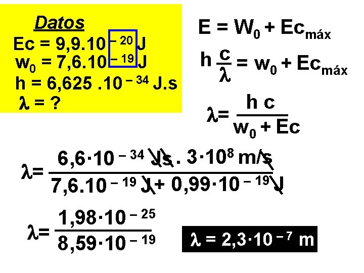 Datos Ec = 9, 9. 10 – 20 J w 0 = 7, 6.