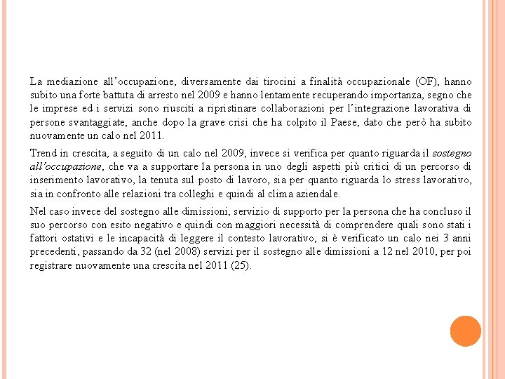 La mediazione all’occupazione, diversamente dai tirocini a finalità occupazionale (OF), hanno subito una forte