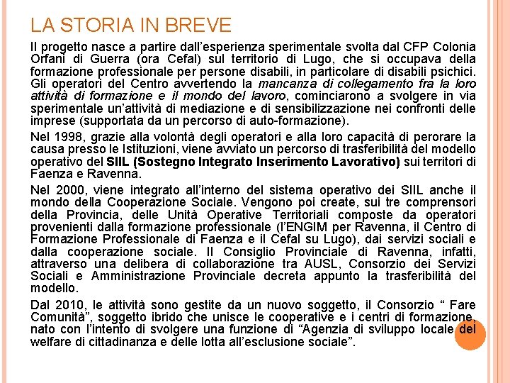 LA STORIA IN BREVE Il progetto nasce a partire dall’esperienza sperimentale svolta dal CFP