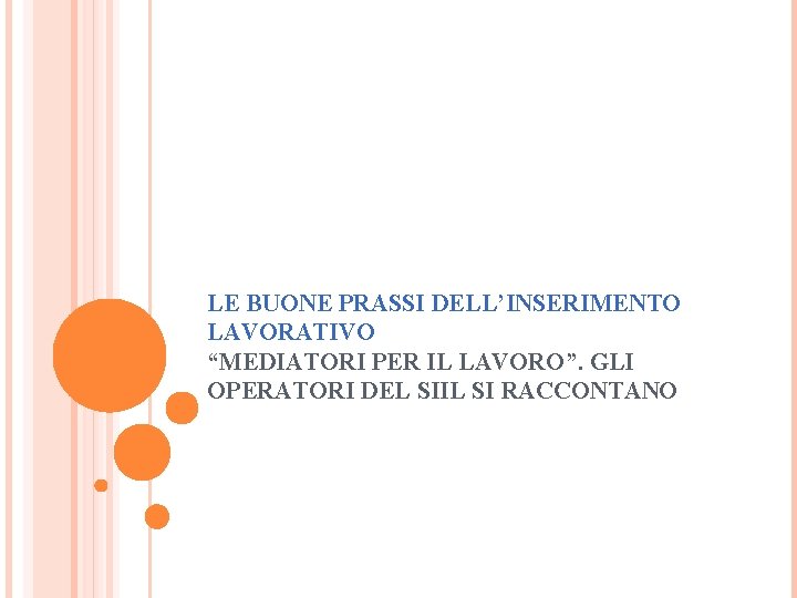 LE BUONE PRASSI DELL’INSERIMENTO LAVORATIVO “MEDIATORI PER IL LAVORO”. GLI OPERATORI DEL SIIL SI