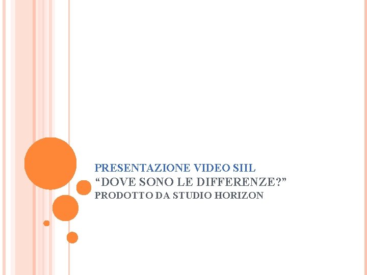 PRESENTAZIONE VIDEO SIIL “DOVE SONO LE DIFFERENZE? ” PRODOTTO DA STUDIO HORIZON 