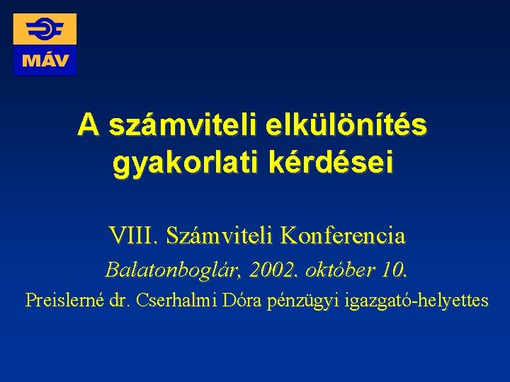 A számviteli elkülönítés gyakorlati kérdései VIII. Számviteli Konferencia Balatonboglár, 2002. október 10. Preislerné dr.