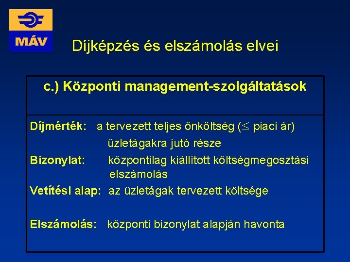 Díjképzés és elszámolás elvei c. ) Központi management-szolgáltatások Díjmérték: a tervezett teljes önköltség (