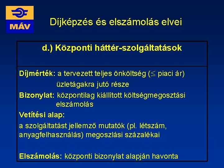 Díjképzés és elszámolás elvei d. ) Központi háttér-szolgáltatások Díjmérték: a tervezett teljes önköltség (