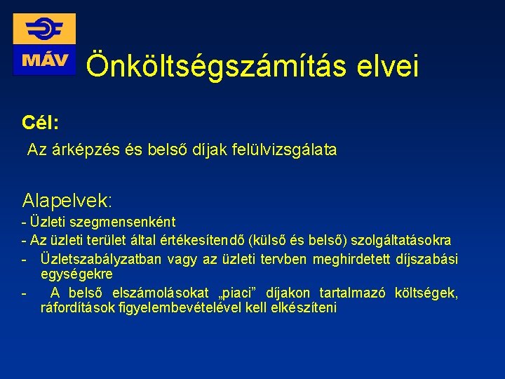 Önköltségszámítás elvei Cél: Az árképzés és belső díjak felülvizsgálata Alapelvek: - Üzleti szegmensenként -