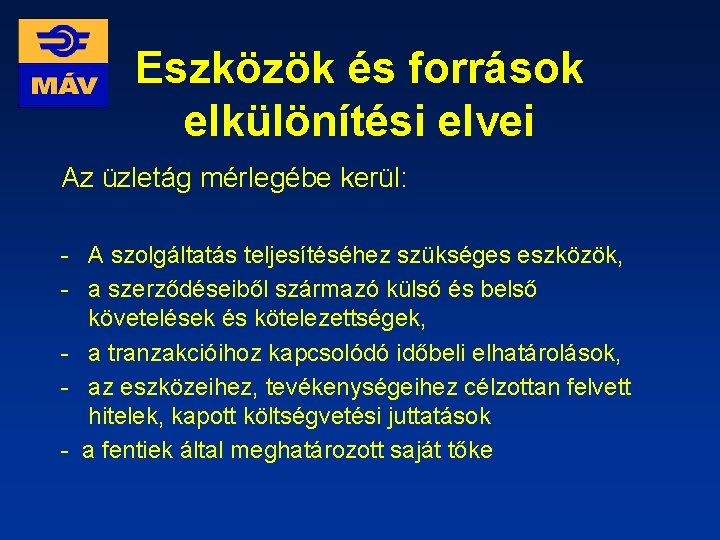 Eszközök és források elkülönítési elvei Az üzletág mérlegébe kerül: - A szolgáltatás teljesítéséhez szükséges