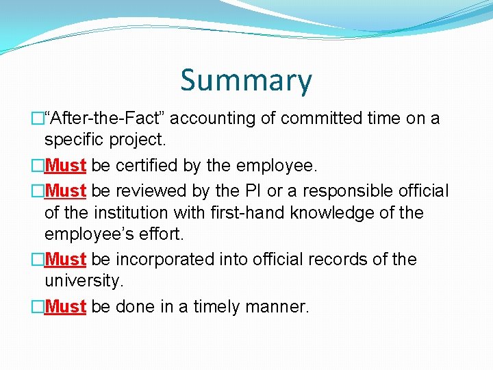 Summary �“After-the-Fact” accounting of committed time on a specific project. �Must be certified by