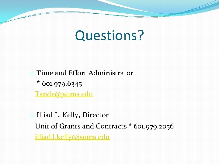 Questions? � � Time and Effort Administrator * 601. 979. 6345 Tande@jsums. edu Illiad