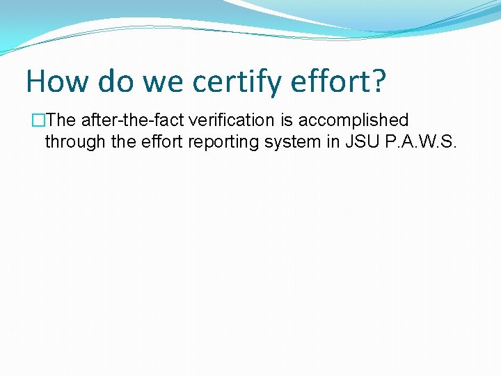 How do we certify effort? �The after-the-fact verification is accomplished through the effort reporting