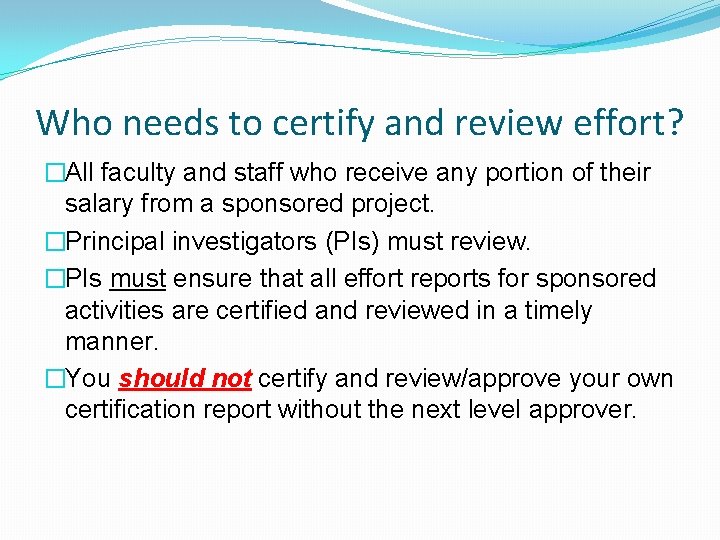 Who needs to certify and review effort? �All faculty and staff who receive any