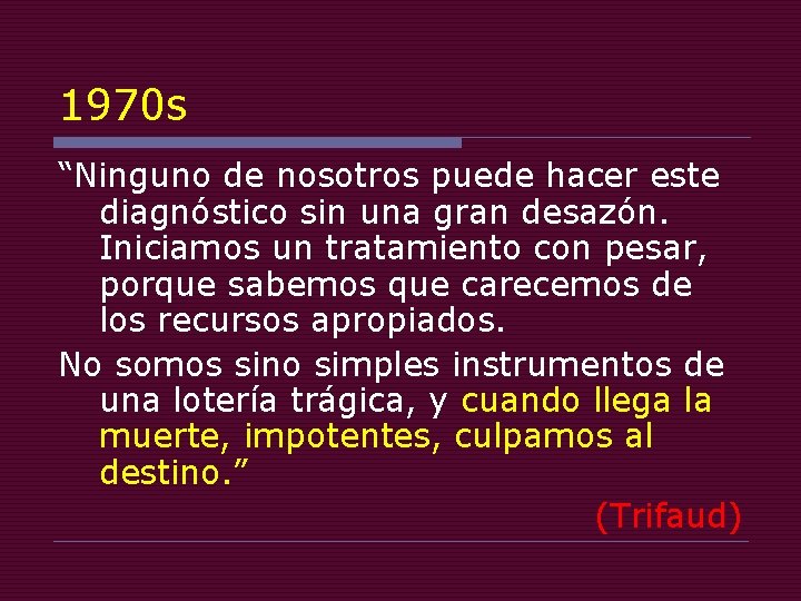 1970 s “Ninguno de nosotros puede hacer este diagnóstico sin una gran desazón. Iniciamos