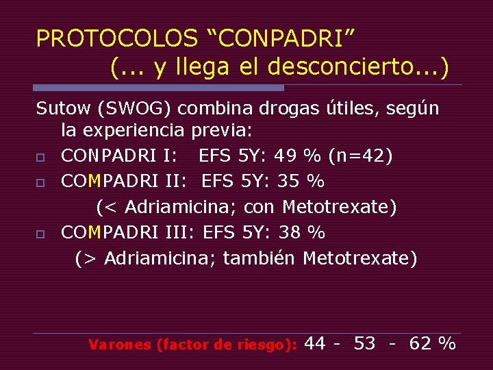 PROTOCOLOS “CONPADRI” (. . . y llega el desconcierto. . . ) Sutow (SWOG)