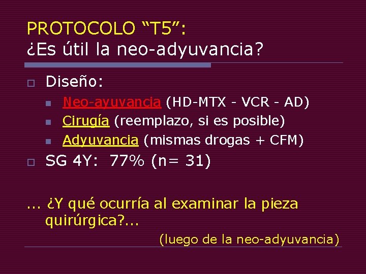 PROTOCOLO “T 5”: ¿Es útil la neo-adyuvancia? o Diseño: n n n o Neo-ayuvancia