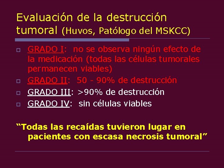 Evaluación de la destrucción tumoral (Huvos, Patólogo del MSKCC) o o GRADO I: no