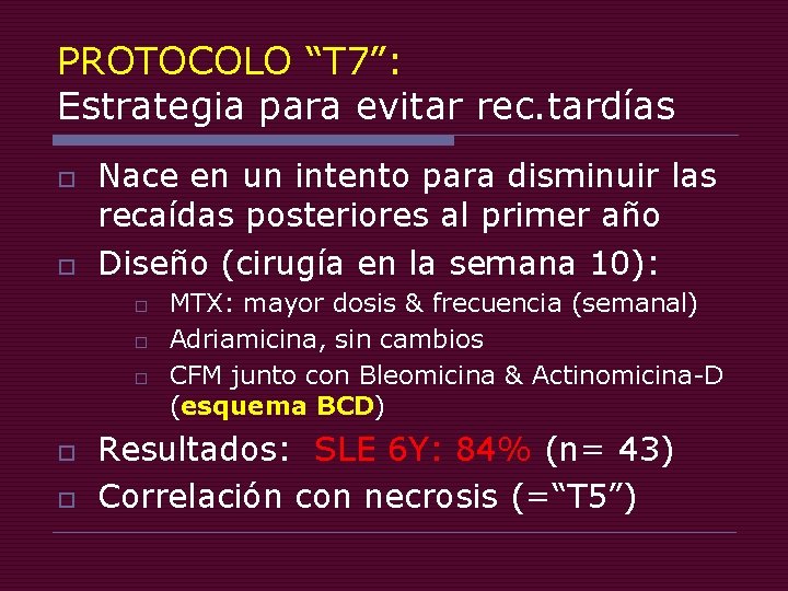 PROTOCOLO “T 7”: Estrategia para evitar rec. tardías o o Nace en un intento