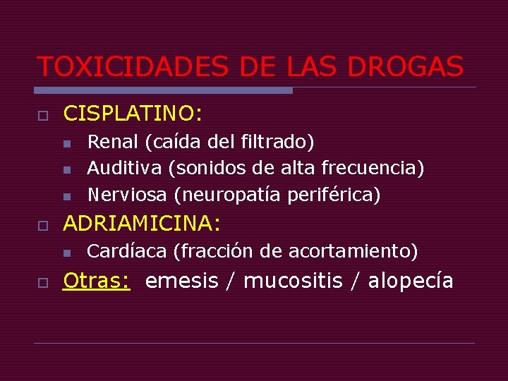 TOXICIDADES DE LAS DROGAS o CISPLATINO: n n n o ADRIAMICINA: n o Renal