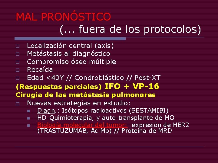 MAL PRONÓSTICO (. . . fuera de los protocolos) Localización central (axis) o Metástasis