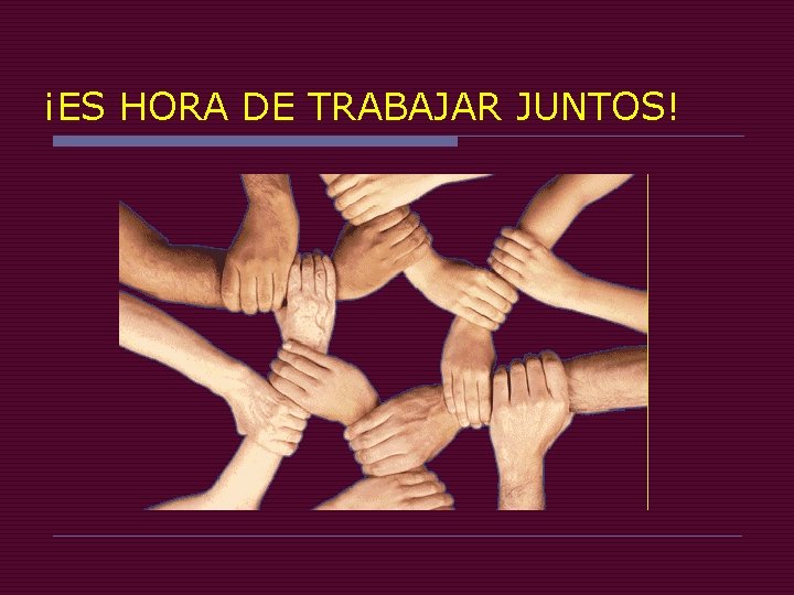 ¡ES HORA DE TRABAJAR JUNTOS! 