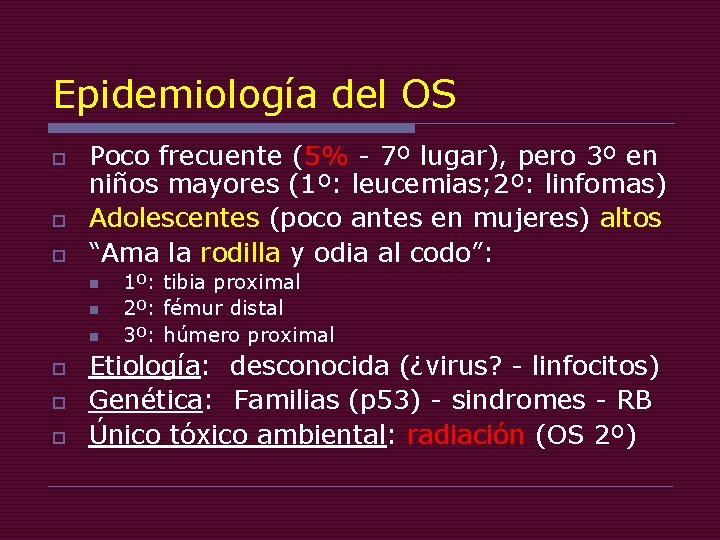 Epidemiología del OS o o o Poco frecuente (5% - 7º lugar), pero 3º