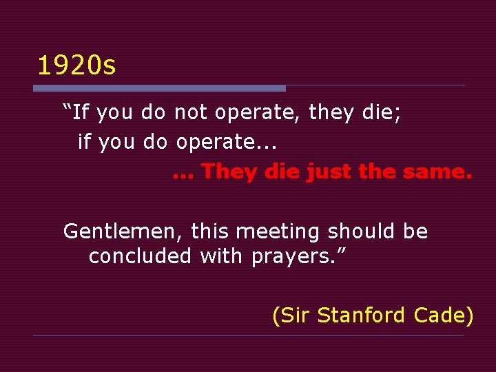 1920 s “If you do not operate, they die; if you do operate. .