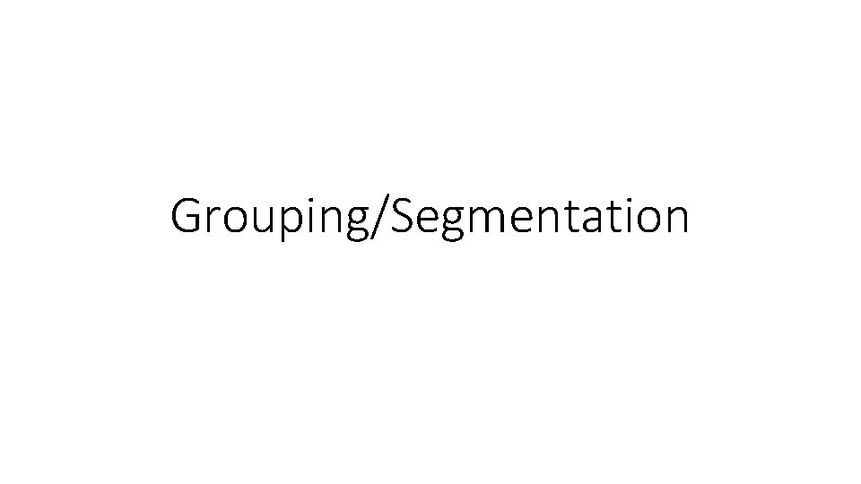 Grouping/Segmentation 