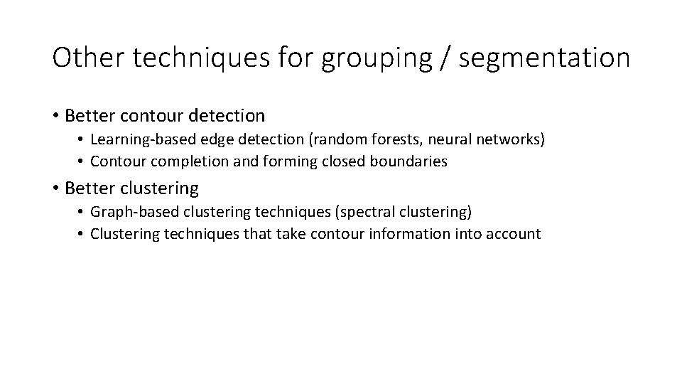 Other techniques for grouping / segmentation • Better contour detection • Learning-based edge detection