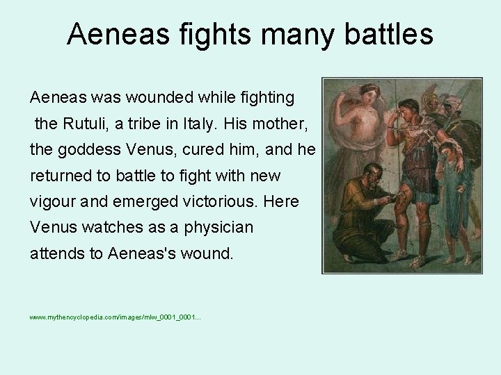 Aeneas fights many battles Aeneas wounded while fighting the Rutuli, a tribe in Italy.