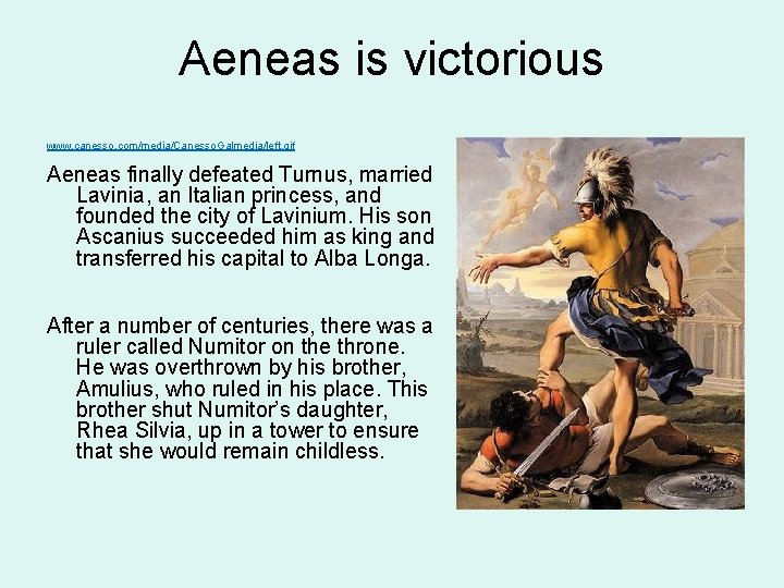 Aeneas is victorious www. canesso. com/media/Canesso. Galmedia/left. gif Aeneas finally defeated Turnus, married Lavinia,