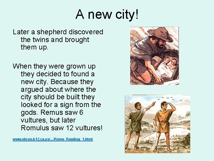 A new city! Later a shepherd discovered the twins and brought them up. When