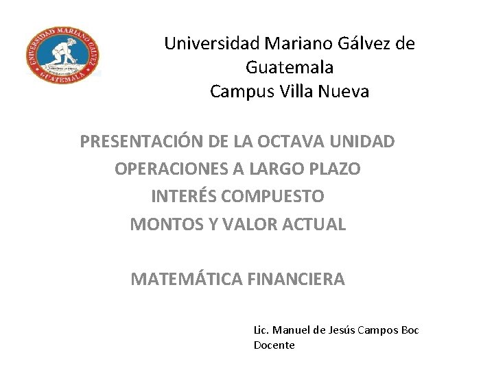 Universidad Mariano Gálvez de Guatemala Campus Villa Nueva PRESENTACIÓN DE LA OCTAVA UNIDAD OPERACIONES