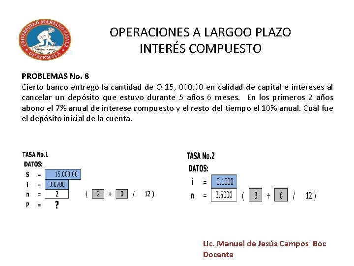 OPERACIONES A LARGOO PLAZO INTERÉS COMPUESTO PROBLEMAS No. 8 Cierto banco entregó la cantidad