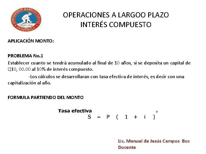 OPERACIONES A LARGOO PLAZO INTERÉS COMPUESTO APLICACIÓN MONTO: PROBLEMA No. 1 Establecer cuanto se