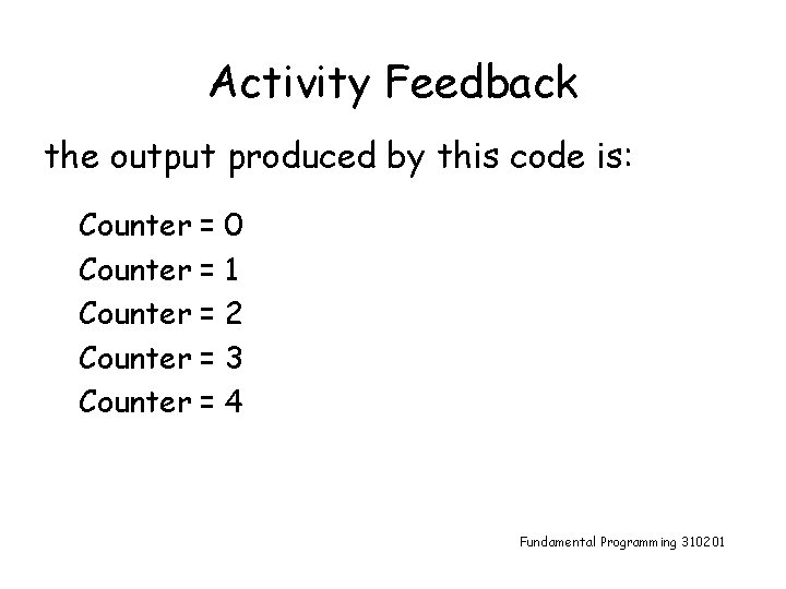 Activity Feedback the output produced by this code is: Counter = 0 Counter =