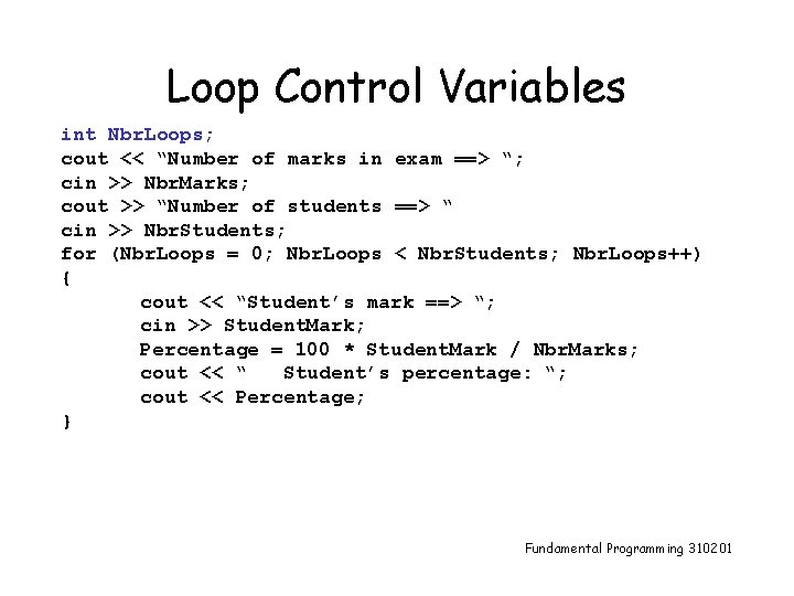 Loop Control Variables int Nbr. Loops; cout << “Number of marks in exam ==>