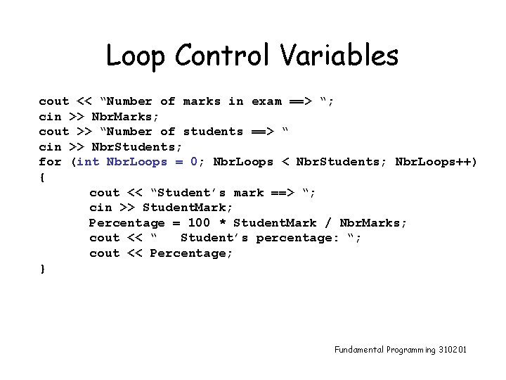 Loop Control Variables cout << “Number of marks in exam ==> “; cin >>