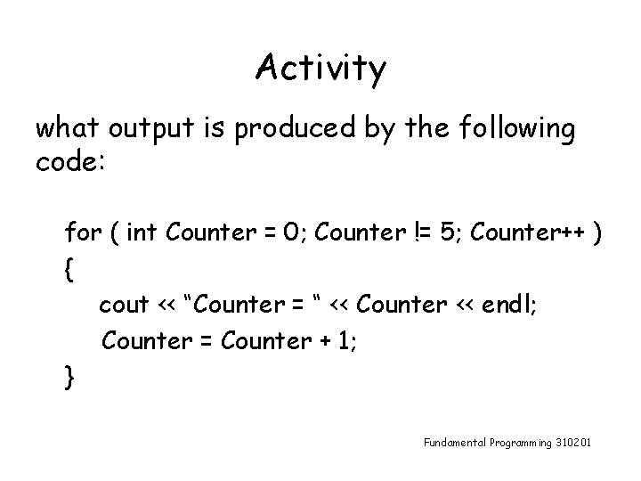 Activity what output is produced by the following code: for ( int Counter =