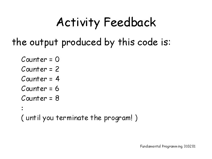 Activity Feedback the output produced by this code is: Counter = 0 Counter =