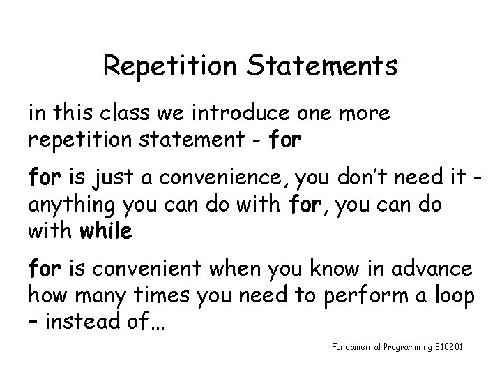 Repetition Statements in this class we introduce one more repetition statement - for is