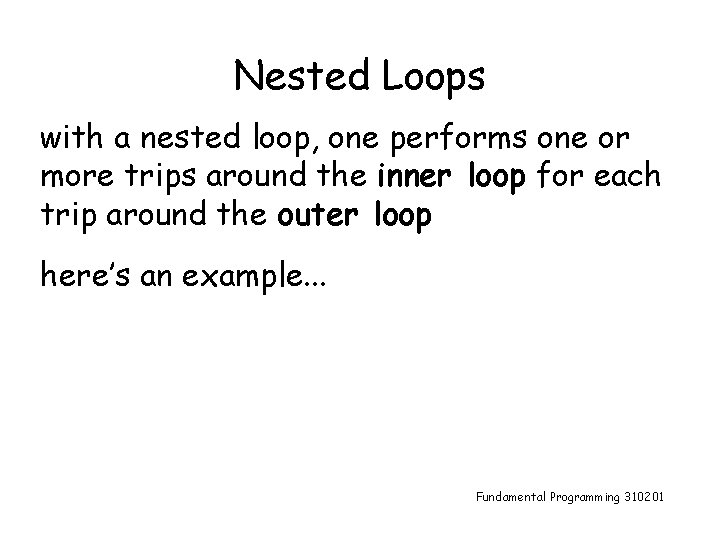 Nested Loops with a nested loop, one performs one or more trips around the