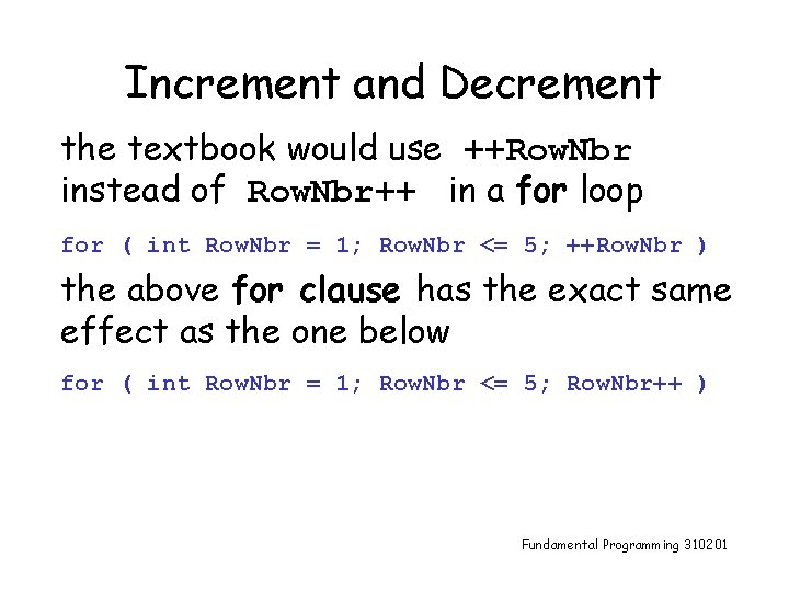 Increment and Decrement the textbook would use ++Row. Nbr instead of Row. Nbr++ in