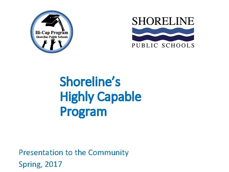 Shoreline’s Highly Capable Program Presentation to the Community Spring, 2017 