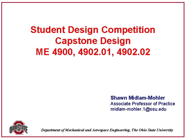 Student Design Competition Capstone Design ME 4900, 4902. 01, 4902. 02 Shawn Midlam-Mohler Associate